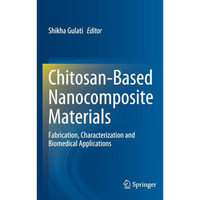 Chitosan-Based Nanocomposite Materials: Fabrication, Characterization and Biomed [Paperback]