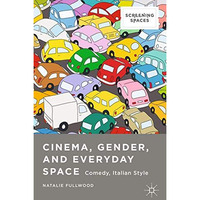 Cinema, Gender, and Everyday Space: Comedy, Italian Style [Paperback]