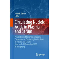 Circulating Nucleic Acids in Plasma and Serum: Proceedings of the 6th internatio [Hardcover]