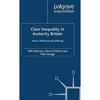 Class Inequality in Austerity Britain: Power, Difference and Suffering [Paperback]