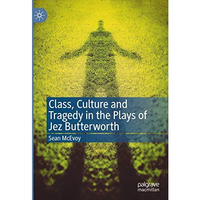 Class, Culture and Tragedy in the Plays of Jez Butterworth [Hardcover]