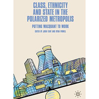 Class, Ethnicity and State in the Polarized Metropolis: Putting Wacquant to Work [Hardcover]