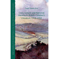 Class, Leisure and National Identity in British Children's Literature, 1918-1950 [Hardcover]