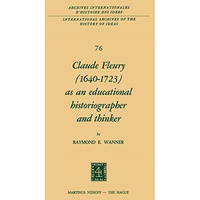 Claude Fleury (16401723) as an Educational Historiographer and Thinker: Introdu [Hardcover]