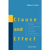 Clause and Effect: Prolog Programming for the Working Programmer [Paperback]