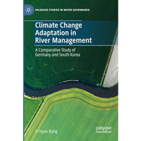 Climate Change Adaptation in River Management: A Comparative Study of Germany an [Paperback]