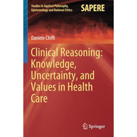 Clinical Reasoning: Knowledge, Uncertainty, and Values in Health Care [Paperback]