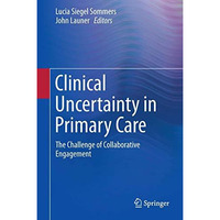 Clinical Uncertainty in Primary Care: The Challenge of Collaborative Engagement [Paperback]