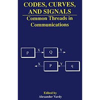 Codes, Curves, and Signals: Common Threads in Communications [Paperback]