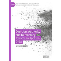 Coercion, Authority and Democracy: Towards an Apolitical Order [Hardcover]