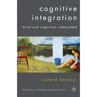 Cognitive Integration: Mind and Cognition Unbounded [Paperback]