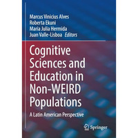 Cognitive Sciences and Education in Non-WEIRD Populations: A Latin American Pers [Paperback]