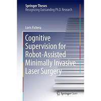 Cognitive Supervision for Robot-Assisted Minimally Invasive Laser Surgery [Hardcover]