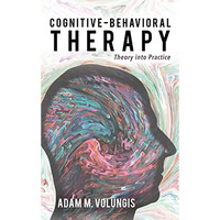 Cognitive-Behavioral Therapy: Theory into Practice [Paperback]