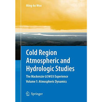 Cold Region Atmospheric and Hydrologic Studies. The Mackenzie GEWEX Experience:  [Hardcover]