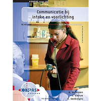 Communicatie bij intake en voorlichting: Deelkwalificatie AG 407 en 408 [Paperback]