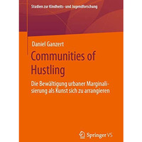 Communities of Hustling: Die Bew?ltigung urbaner Marginalisierung als Kunst sich [Paperback]