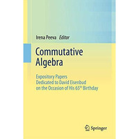 Commutative Algebra: Expository Papers Dedicated to David Eisenbud on the Occasi [Hardcover]