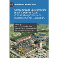 Companies and Entrepreneurs in the History of Spain: Centuries Long Evolution in [Paperback]