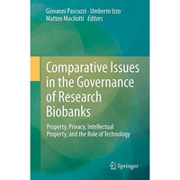 Comparative Issues in the Governance of Research Biobanks: Property, Privacy, In [Hardcover]