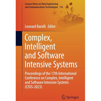 Complex, Intelligent and Software Intensive Systems: Proceedings of the 17th Int [Paperback]