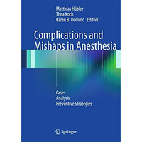 Complications and Mishaps in Anesthesia: Cases  Analysis  Preventive Strategie [Paperback]