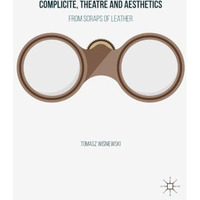 Complicite, Theatre and Aesthetics: From Scraps of Leather [Paperback]