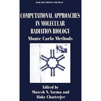 Computational Approaches in Molecular Radiation Biology: Monte Carlo Methods [Paperback]