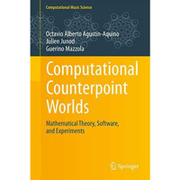 Computational Counterpoint Worlds: Mathematical Theory, Software, and Experiment [Hardcover]