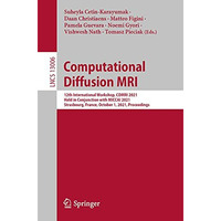 Computational Diffusion MRI: 12th International Workshop, CDMRI 2021, Held in Co [Paperback]