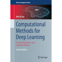 Computational Methods for Deep Learning: Theory, Algorithms, and Implementations [Hardcover]