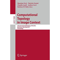 Computational Topology in Image Context: 4th International Workshop, CTIC 2012,  [Paperback]