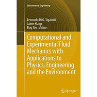 Computational and Experimental Fluid Mechanics with Applications to Physics, Eng [Paperback]