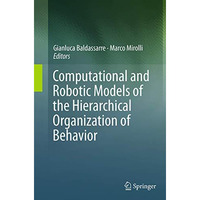 Computational and Robotic Models of the Hierarchical Organization of Behavior [Paperback]