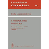 Computer Aided Verification: 5th International Conference, CAV'93, Elounda, Gree [Paperback]