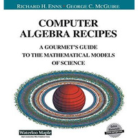 Computer Algebra Recipes: A Gourmets Guide to the Mathematical Models of Scienc [Hardcover]