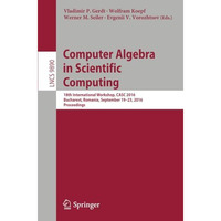 Computer Algebra in Scientific Computing: 18th International Workshop, CASC 2016 [Paperback]