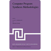 Computer Program Synthesis Methodologies: Proceedings of the NATO Advanced Study [Hardcover]