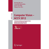 Computer Vision -- ACCV 2012: 11th Asian Conference on Computer Vision, Daejeon, [Paperback]