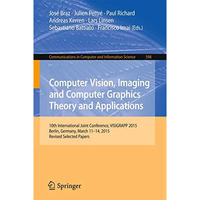 Computer Vision, Imaging and Computer Graphics Theory and Applications: 10th Int [Paperback]