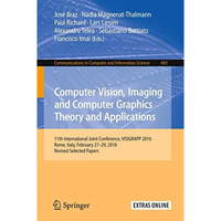 Computer Vision, Imaging and Computer Graphics Theory and Applications: 11th Int [Paperback]