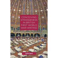 Conceiving Strangeness in British First World War Writing [Hardcover]