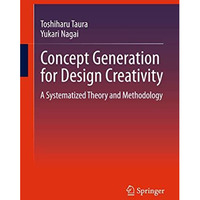 Concept Generation for Design Creativity: A Systematized Theory and Methodology [Paperback]