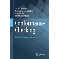 Conformance Checking: Relating Processes and Models [Hardcover]