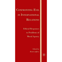 Confronting Evil in International Relations: Ethical Responses to Problems of Mo [Paperback]