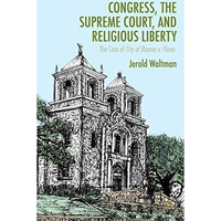 Congress, the Supreme Court, and Religious Liberty: The Case of City of Boerne v [Hardcover]