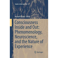 Consciousness Inside and Out: Phenomenology, Neuroscience, and the Nature of Exp [Paperback]