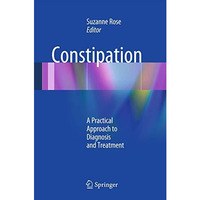 Constipation: A Practical Approach to Diagnosis and Treatment [Hardcover]