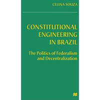 Constitutional Engineering in Brazil: The Politics of Federalism and Decentraliz [Paperback]