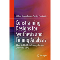 Constraining Designs for Synthesis and Timing Analysis: A Practical Guide to Syn [Hardcover]